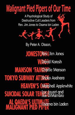 Malignant Pied Pipers of Our Time SIGNED A Psychological Study of Destructive Cult Leaders from Rev. Jim Jones to Osama Bin Laden