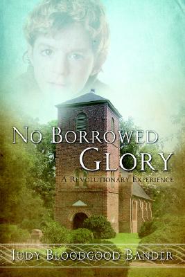 No Borrowed Glory A Revolutionary Experience