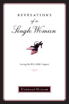 Revelations of a Single Woman: Loving the Life I Didn't Expect