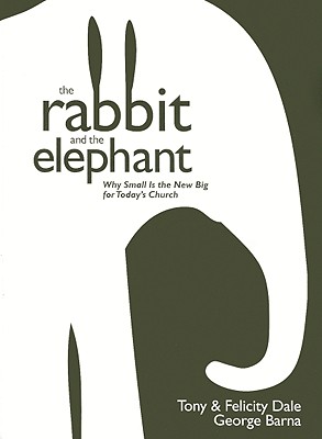 The Rabbit and the Elephant: Why Small Is the New Big for Today's Church