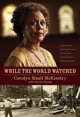 Image for While the World Watched: A Birmingham Bombing Survivor Comes of Age during the Civil Rights Movement While the World Watched: A Birmingham Bombing Survivor Comes of Age during the Civil Rights Movement