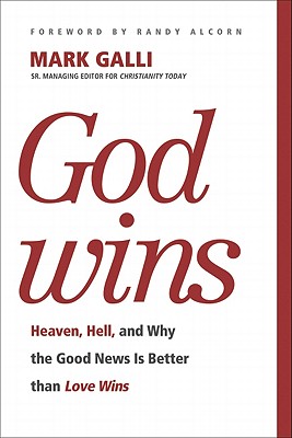 God Wins: Heaven, Hell, and Why the Good News Is Better than Love Wins