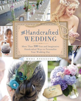 Image for The Handcrafted Wedding: 340 Fun and Imaginative Handmade Ways to Personalize Your Wedding Day