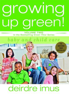 Image for Growing Up Green: Baby and Child Care: Volume 2 in the Bestselling Green This! Series