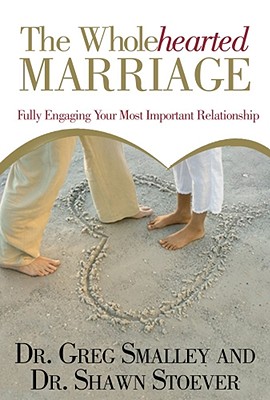 Image for The Wholehearted Marriage: Fully Engaging Your Most Important Relationship The Wholehearted Marriage: Fully Engaging Your Most Important Relationship