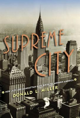 Supreme City: How Jazz Age Manhattan Gave Birth to Modern America