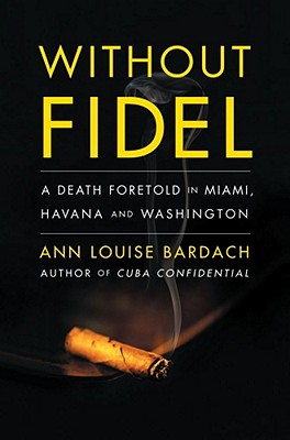 Image for Without Fidel: A Death Foretold in Miami, Havana and Washington Without Fidel: A Death Foretold in Miami, Havana and Washington