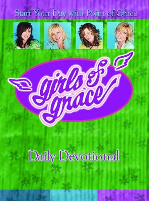 Image for Girls of Grace Daily Devotional: Start Your Day with Point of Grace Girls of Grace Daily Devotional: Start Your Day with Point of Grace