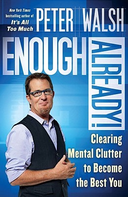Enough Already!: Clearing Mental Clutter to Become the Best You
