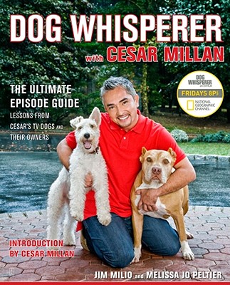 Dog Whisperer with Cesar Millan: The Ultimate Episode Guide