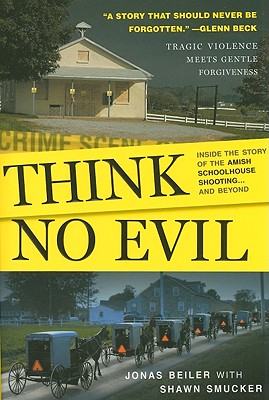 Think No Evil: Inside the Story of the Amish Schoolhouse Shooting.and Beyond