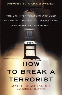 Image for How to Break a Terrorist: The U.S. Interrogators Who Used Brains, Not Brutality, to Take Down the Deadliest Man in Iraq How to Break a Terrorist: The U.S. Interrogators Who Used Brains, Not Brutality, to Take Down the Deadliest Man in Iraq