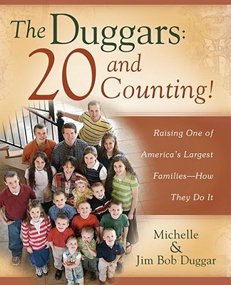The Duggars: 20 and Counting!: Raising One of America's Largest Families--How they Do It