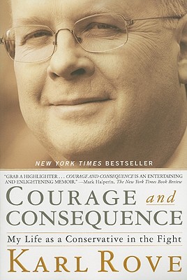 Courage and Consequence: My Life as a Conservative in the Fight