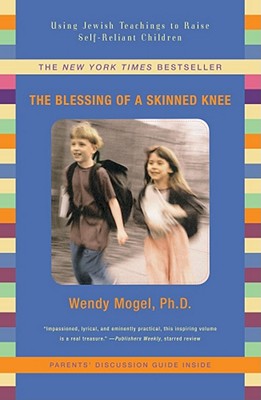 The Blessing Of A Skinned Knee: Using Jewish Teachings to Raise Self-Reliant Children