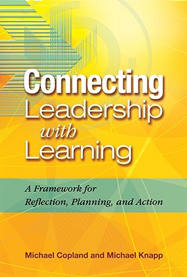 Connecting Leadership with Learning: A Framework for Reflection, Planning, and Action