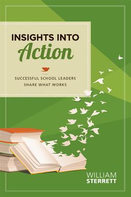 Image for Insights into Action: Successful School Leaders Share What Works Insights into Action: Successful School Leaders Share What Works