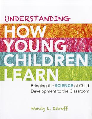 Understanding How Young Children Learn: Bringing the Science of Child Development to the Classroom