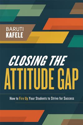 Closing the Attitude Gap: How to Fire Up Your Students to Strive for Success