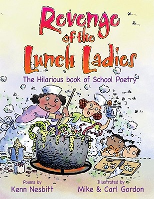 Image for Revenge of the Lunch Ladies: The Hilarious Book of School Poetry Revenge of the Lunch Ladies: The Hilarious Book of School Poetry