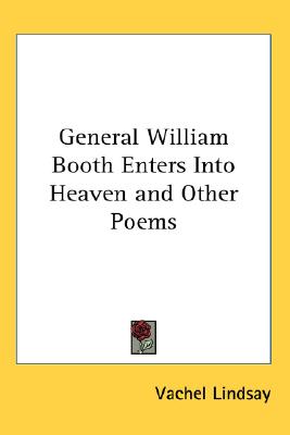 General William Booth Enters Into Heaven and Other Poems