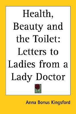 Health, Beauty and the Toilet: Letters to Ladies from a Lady Doctor