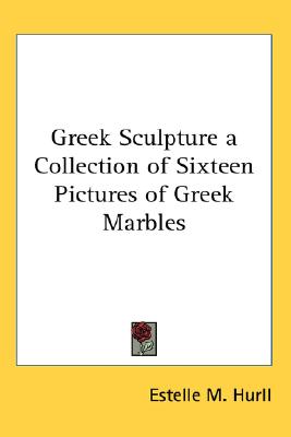 Greek Sculpture: A Collection of Sixteen Pictures of Greek Marbles