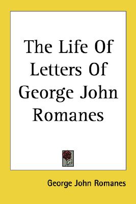 The Life Of Letters Of George John Romanes