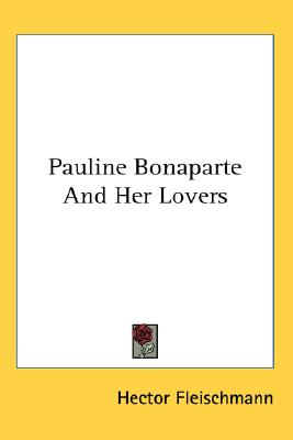 Pauline Bonaparte And Her Lovers