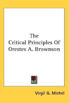 The Critical Principles Of Orestes A. Brownson