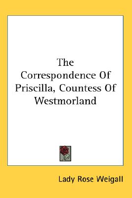 The Correspondence Of Priscilla, Countess Of Westmorland