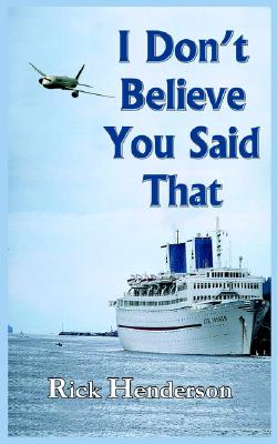 I Don't Believe You Said That [Paperback] Henderson, Rick