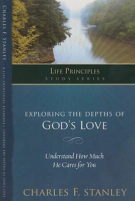 Exploring the Depths of Gods Love (Life Principles Study Series)