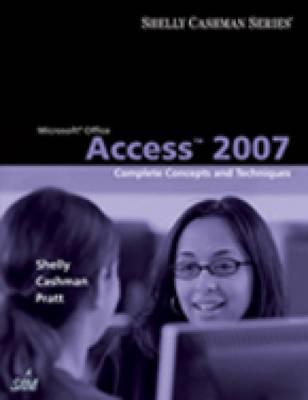 Image for Microsoft Office Access 2007: Complete Concepts and Techniques (Available Titles Skills Assessment Manager (SAM) - Office 2007) Microsoft Office Access 2007: Complete Concepts and Techniques (Available Titles Skills Assessment Manager (SAM) - Office 2007)
