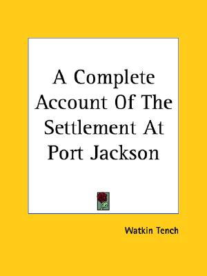 A Complete Account Of The Settlement At Port Jackson [Paperback] Tench, Watkin