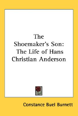The Shoemaker's Son: The Life of Hans Christian Anderson