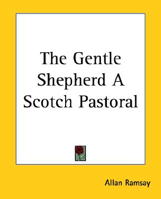 The Gentle Shepherd A Scotch Pastoral