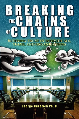 Breaking The Chains of Culture: Building Trust in Individuals, Teams, and Organizations Image for Breaking The Chains of Culture: Building Trust in Individuals, Teams, and Organizations