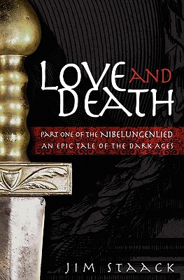 Image for Love and Death: Part One of the Nibelungenlied, An Epic of the Dark Ages