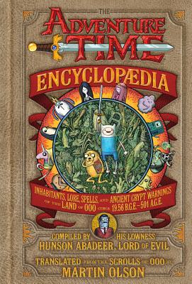 The Adventure Time Encyclopaedia (Encyclopedia): Inhabitants, Lore, Spells, and Ancient Crypt Warnings of the Land of Ooo Circa 19.56 B.G.E. - 501 A.G.E.