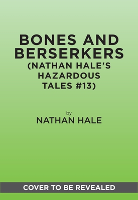 Bones and Berserkers (Nathan Hale's Hazardous Tales #13): 13 Spooky Tales from American History