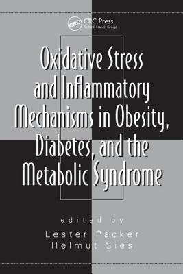 Oxidative Stress and Inflammatory Mechanisms in Obesity, Diabetes, and the Metabolic Syndrome (Oxidative Stress And Disease, 23)