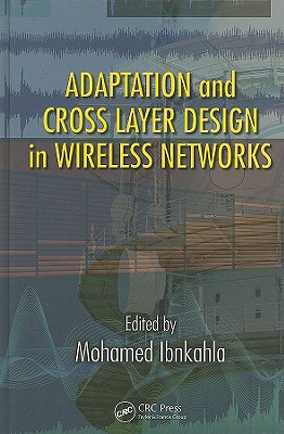 Adaptation and Cross Layer Design in Wireless Networks (Electrical Engineering and Applied Signal Processing, 21)