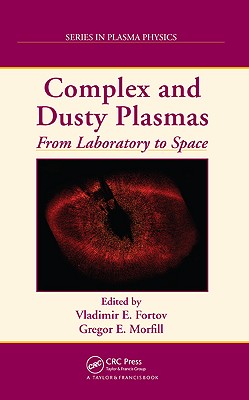 Complex and Dusty Plasmas: From Laboratory to Space (Series in Plasma Physics)