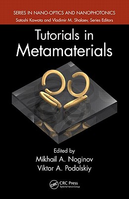 Tutorials in Metamaterials (Series in Nano-Optics and Nanophotonics)
