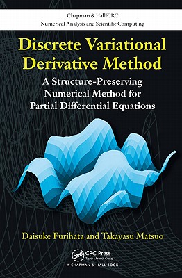 Discrete Variational Derivative Method: A Structure-Preserving Numerical Method for Partial Differential Equations (Chapman & Hall/CRC Numerical Analysis and Scientific Computing Series)