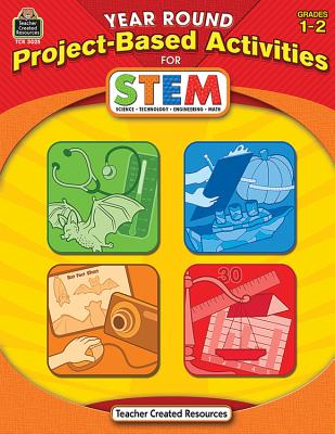 Year Round Project-Based Activities for STEM Grd 1-2: Grades 1-2