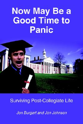 Now May Be A Good Time To Panic: Surviving Post-Collegiate Life