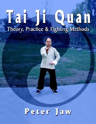Tai Ji Quan: Theory, Practice & Fighting Methods Image for Tai Ji Quan: Theory, Practice & Fighting Methods