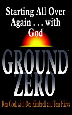 Image for GROUND ZERO: Starting All Over Again . . . with God GROUND ZERO: Starting All Over Again . . . with God